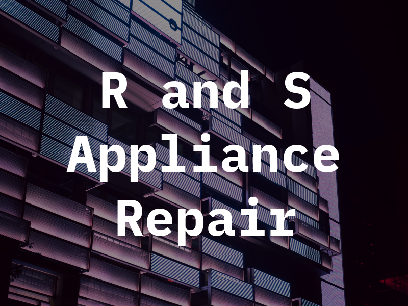 R and S Appliance Repair