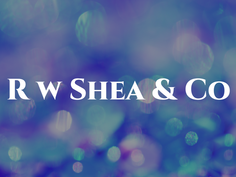 R w Shea & Co