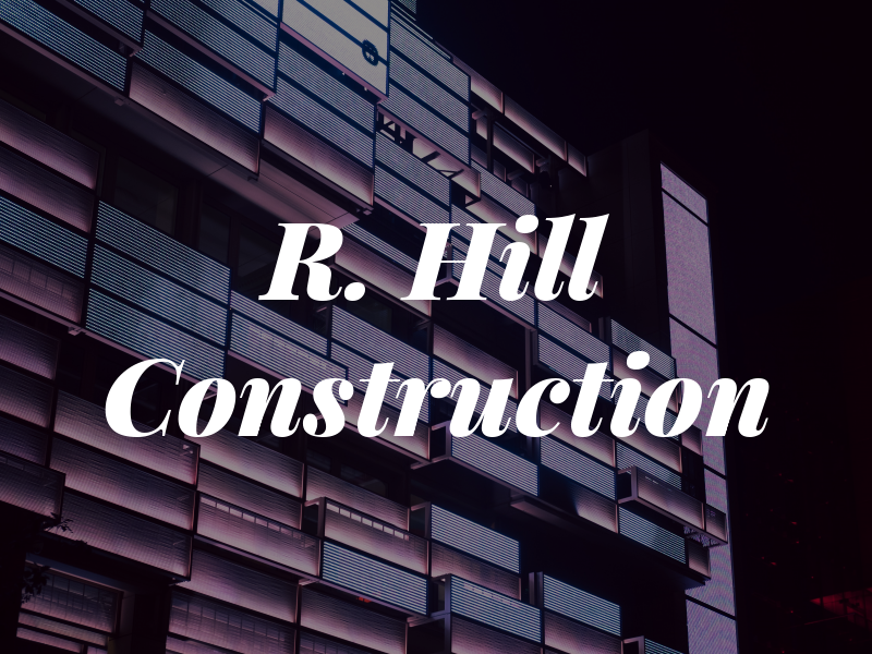 R. Hill Construction