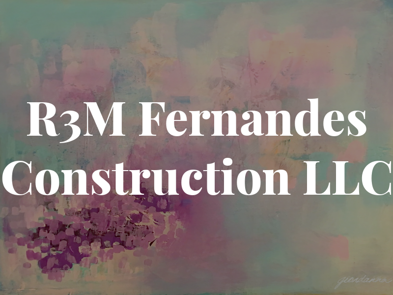 R3M Fernandes Construction LLC