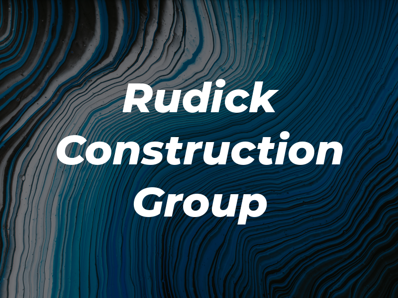 Rudick Construction Group