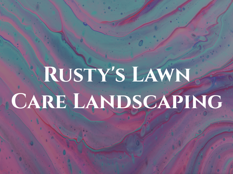 Rusty's Lawn Care and Landscaping