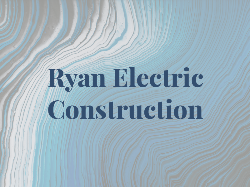 Ryan Electric Construction Inc