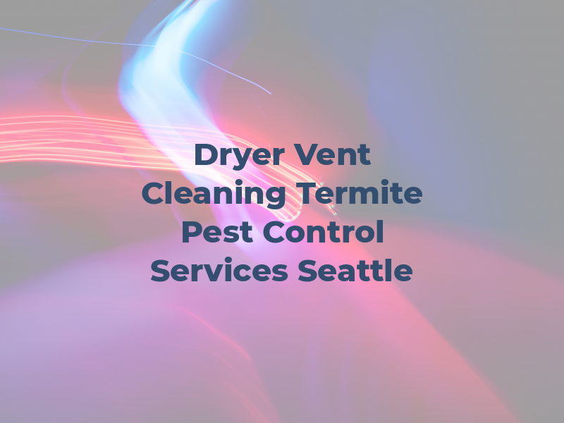 RCC Dryer Vent Cleaning & Termite Pest Control Services Seattle