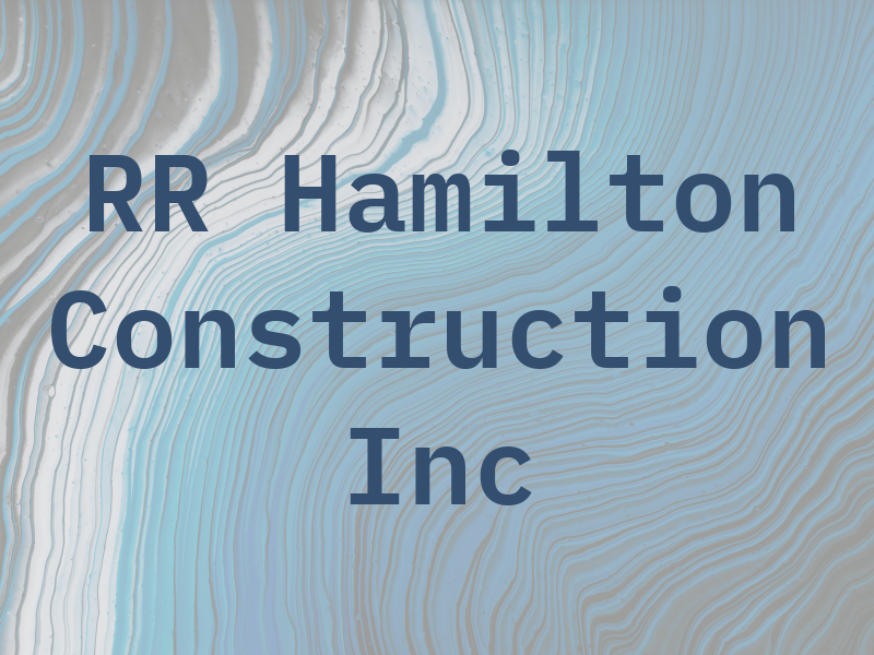 RR Hamilton Construction Inc