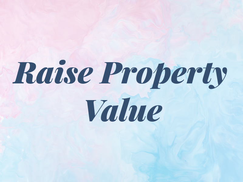 Raise My Property Value