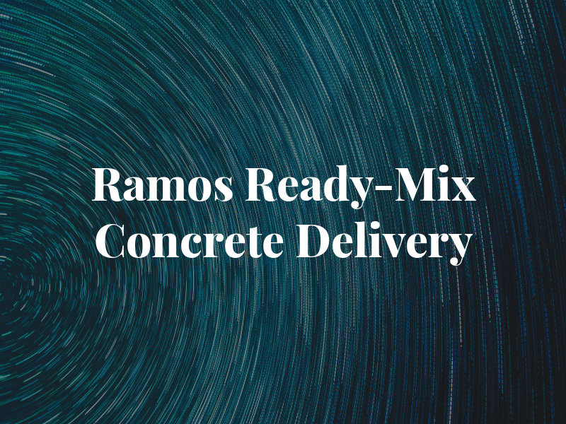 Ramos Ready-Mix Concrete Delivery