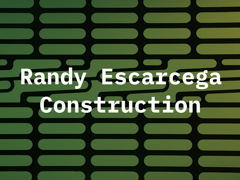 Randy Escarcega Construction
