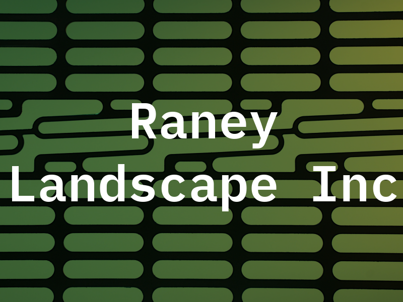 Raney Landscape Inc