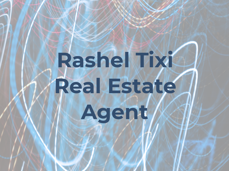 Rashel Tixi Real Estate Agent
