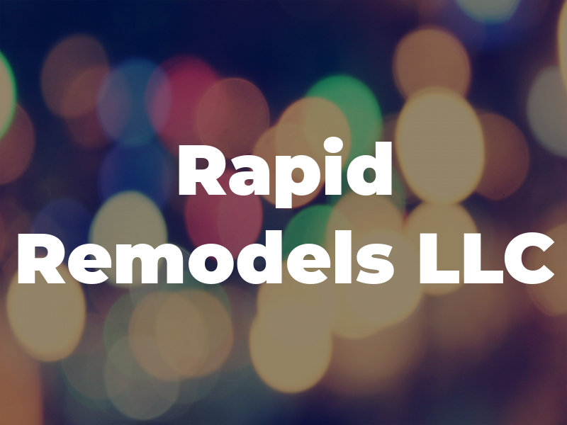 Rapid Remodels LLC