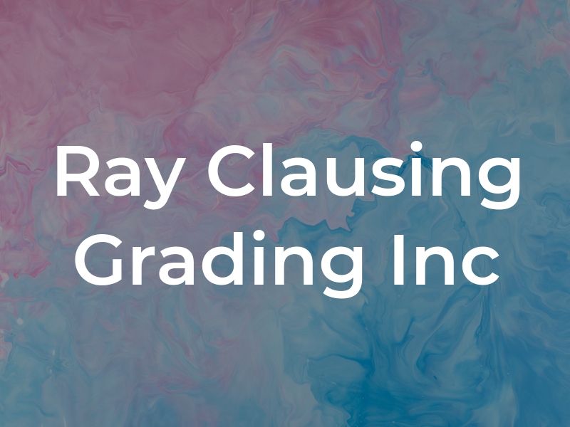 Ray Clausing Grading Inc
