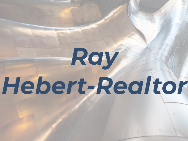Ray Hebert-Realtor