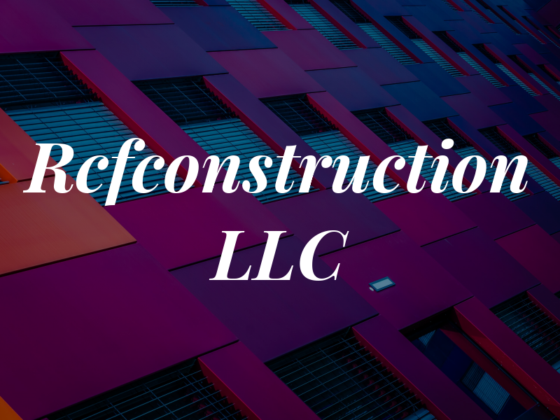 Rcfconstruction LLC
