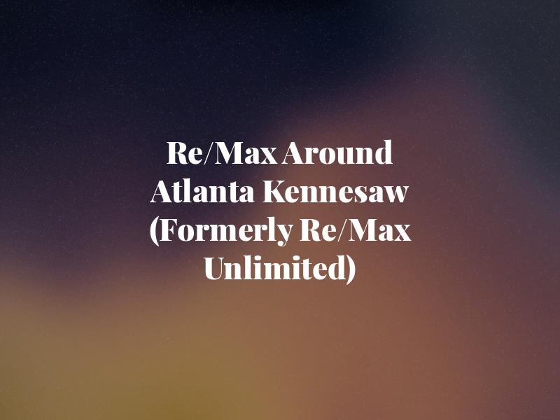 Re/Max Around Atlanta Kennesaw (Formerly Re/Max Unlimited)