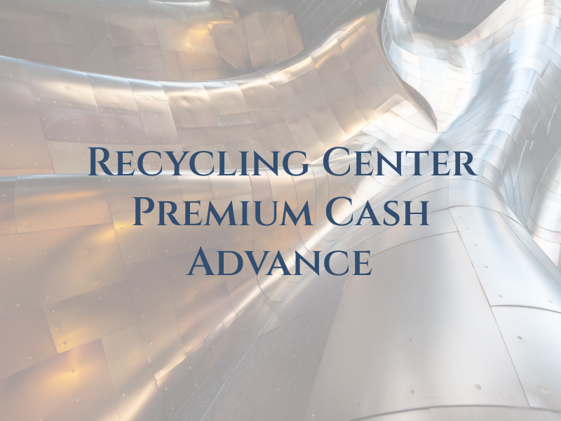 Recycling Center Premium Cash Advance