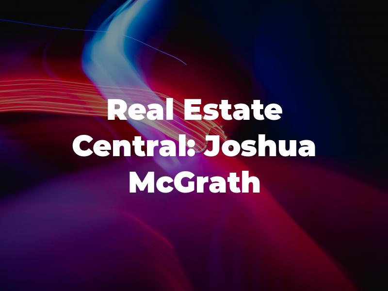 Real Estate Central: Joshua McGrath