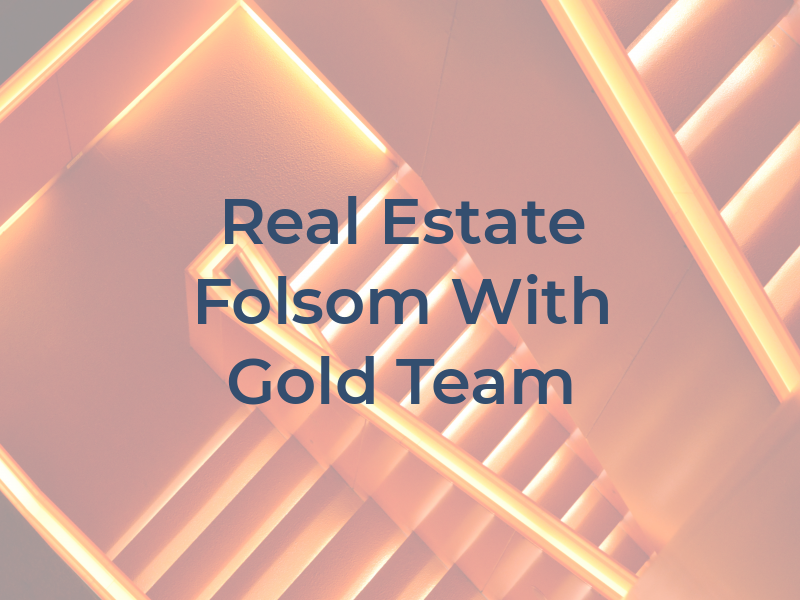 Real Estate Folsom With Re Max Gold Team