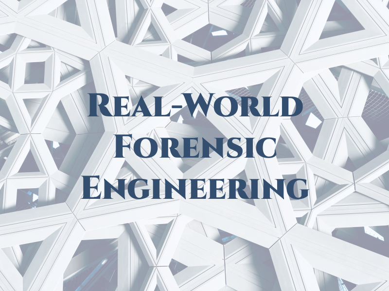 Real-World Forensic Engineering