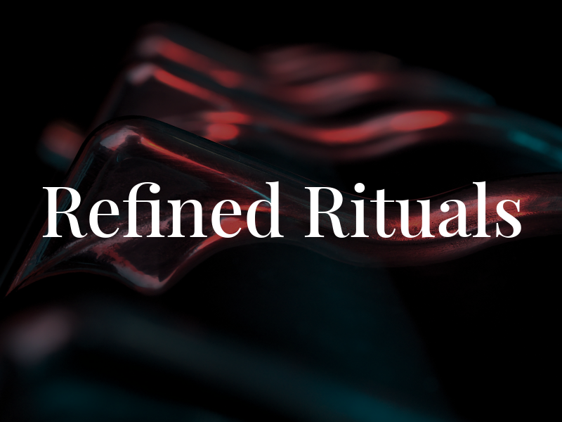Refined Rituals