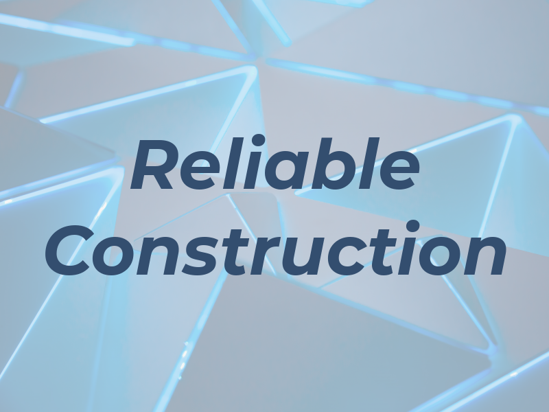 Reliable Construction