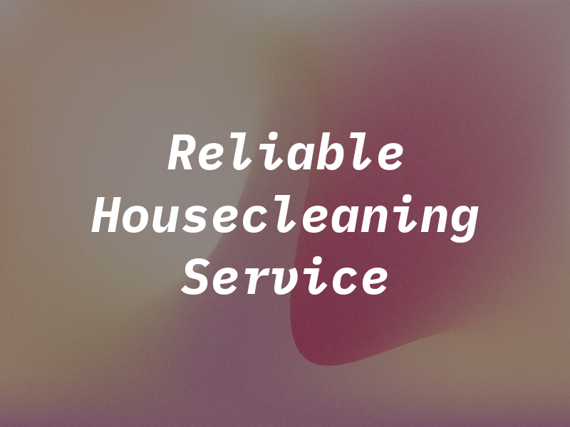 Reliable Housecleaning Service