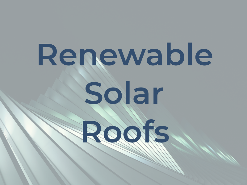 Renewable Solar Roofs