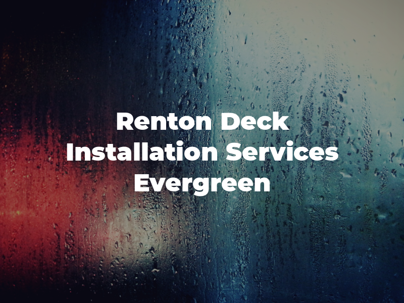 Renton Deck Installation Services by Evergreen Pro