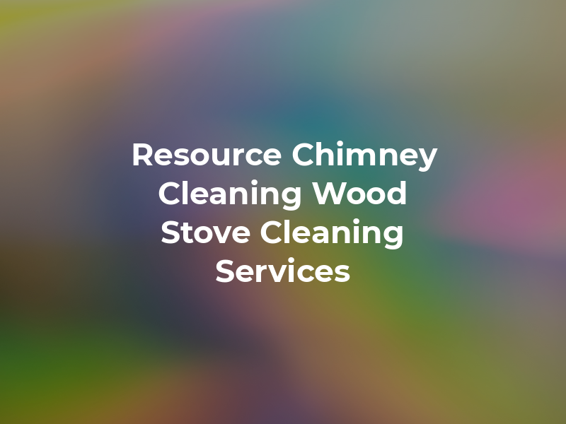Resource Chimney Cleaning & Wood Stove Cleaning Services
