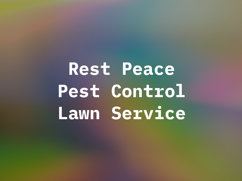 Rest in Peace Pest Control and Lawn Service