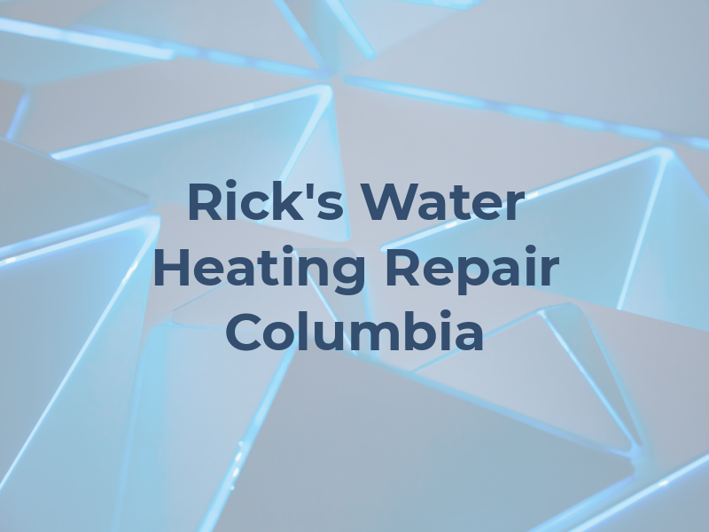 Rick's Water Heating Repair Columbia