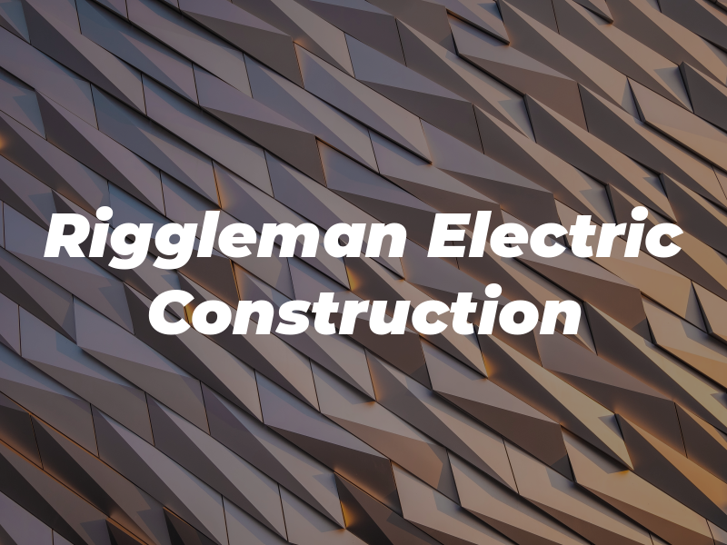 Riggleman Electric and Construction LLC