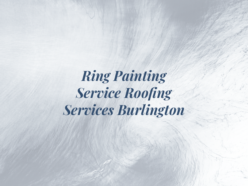 Ring Painting Service & Roofing Services Burlington