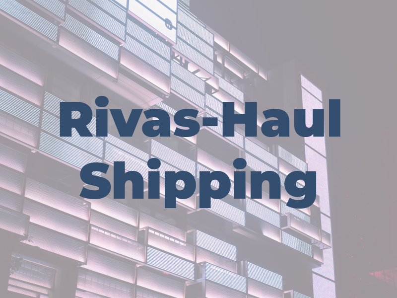 Rivas-Haul Shipping