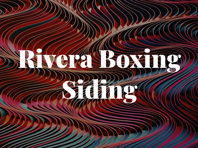 Rivera Boxing & Siding LLC