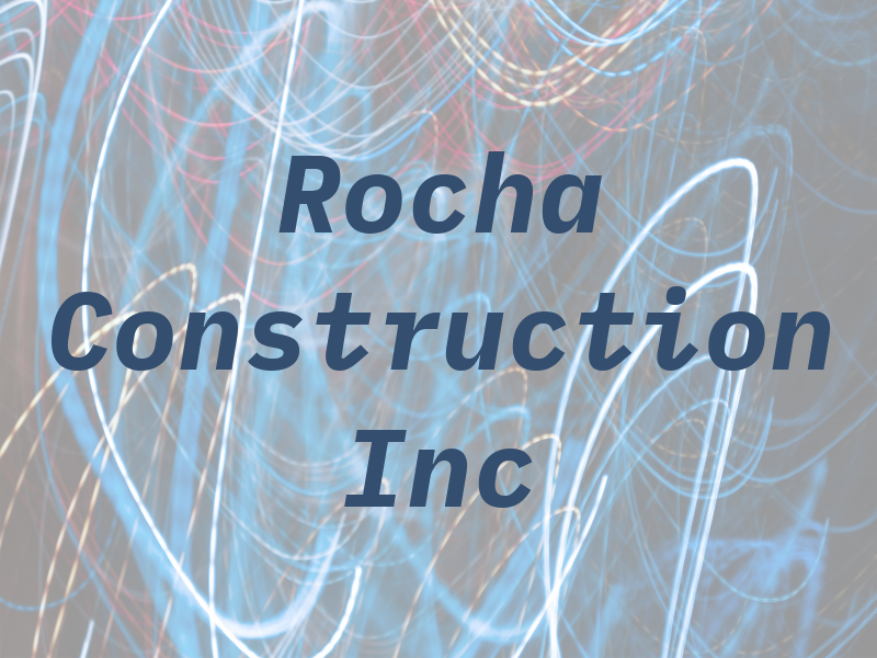 Rocha Construction Inc