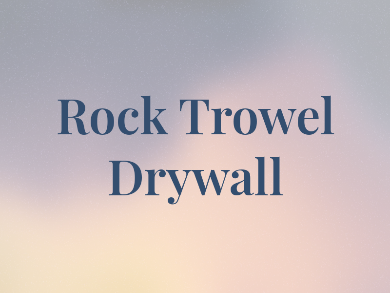 Rock N Trowel Drywall