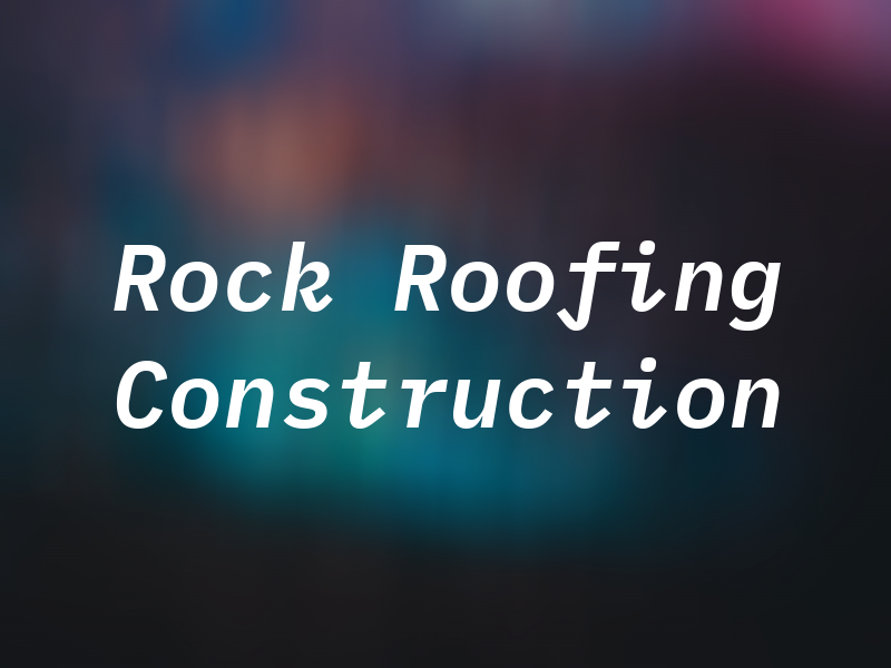 Rock Roofing & Construction