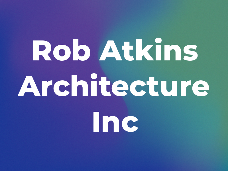 Rob Atkins Architecture Inc