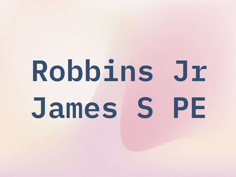Robbins Jr James S PE