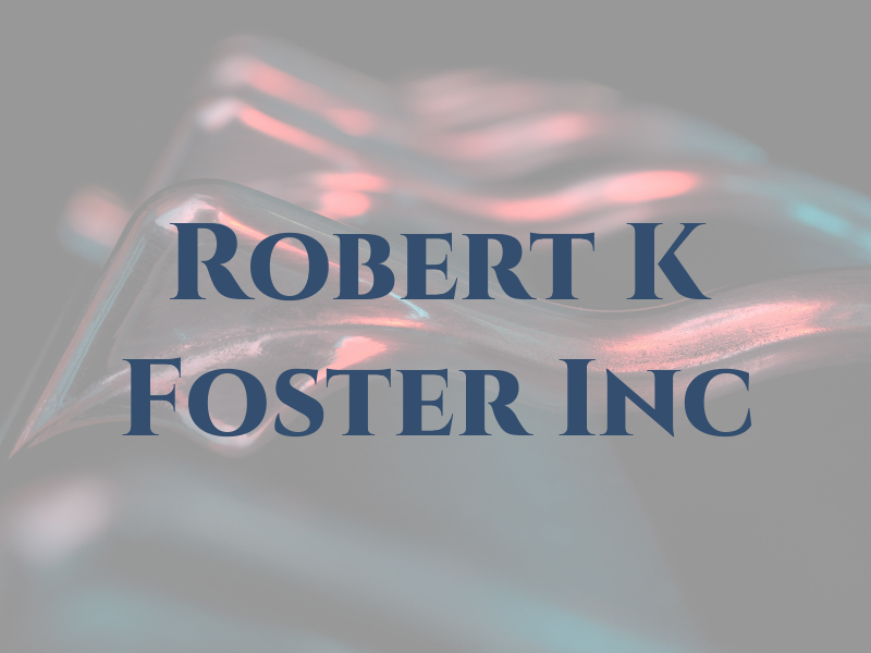 Robert K Foster Inc