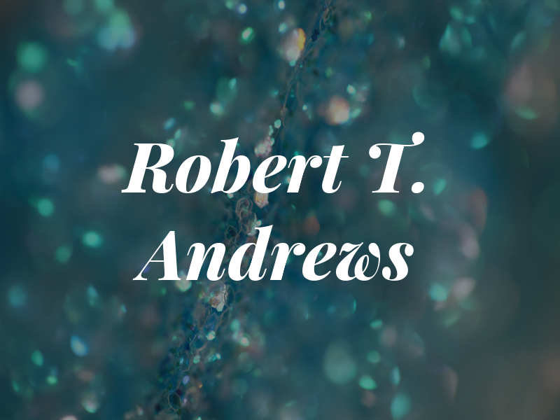Robert T. Andrews