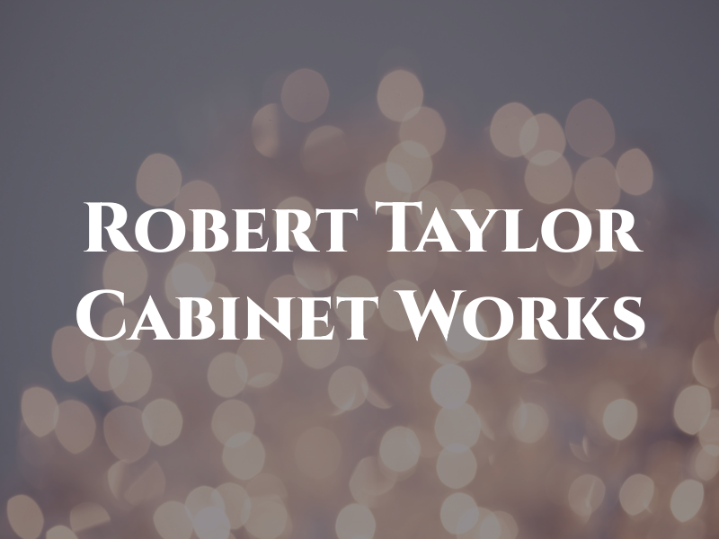 Robert Taylor Cabinet Works