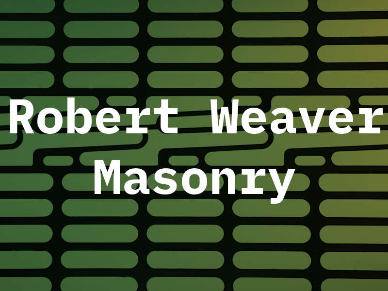 Robert Weaver Masonry