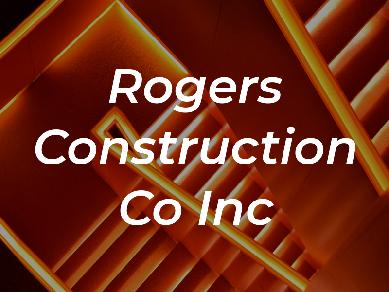 Rogers Construction Co Inc