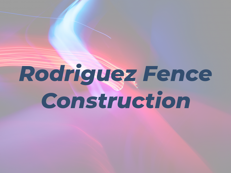 Rodriguez Fence Construction