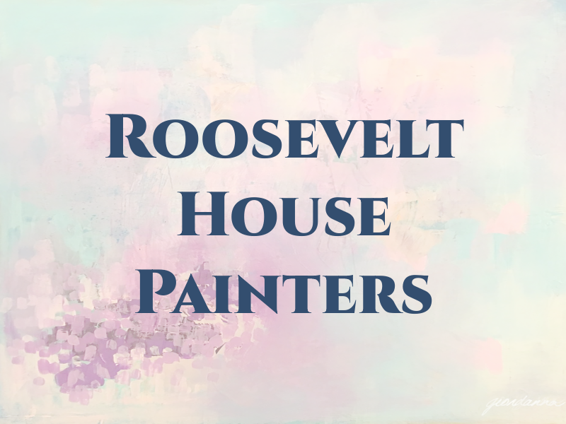 Roosevelt House Painters