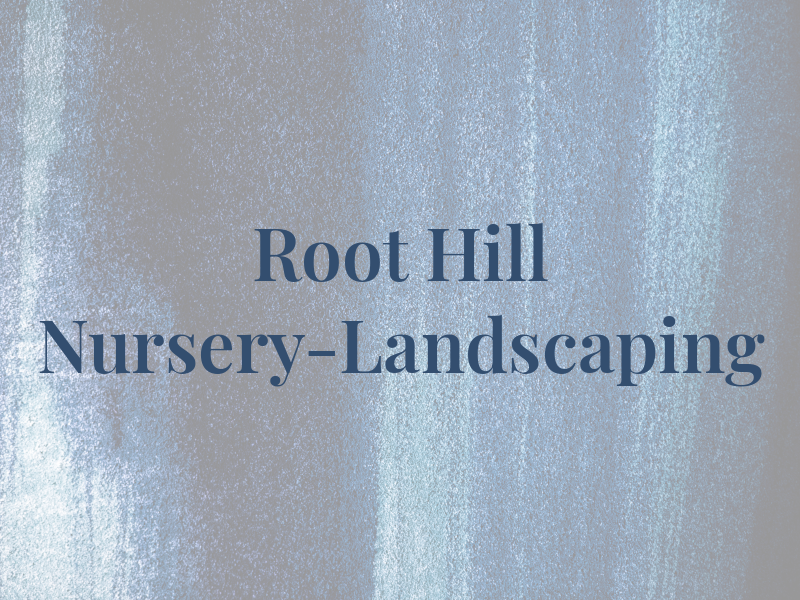 Root Hill Nursery-Landscaping
