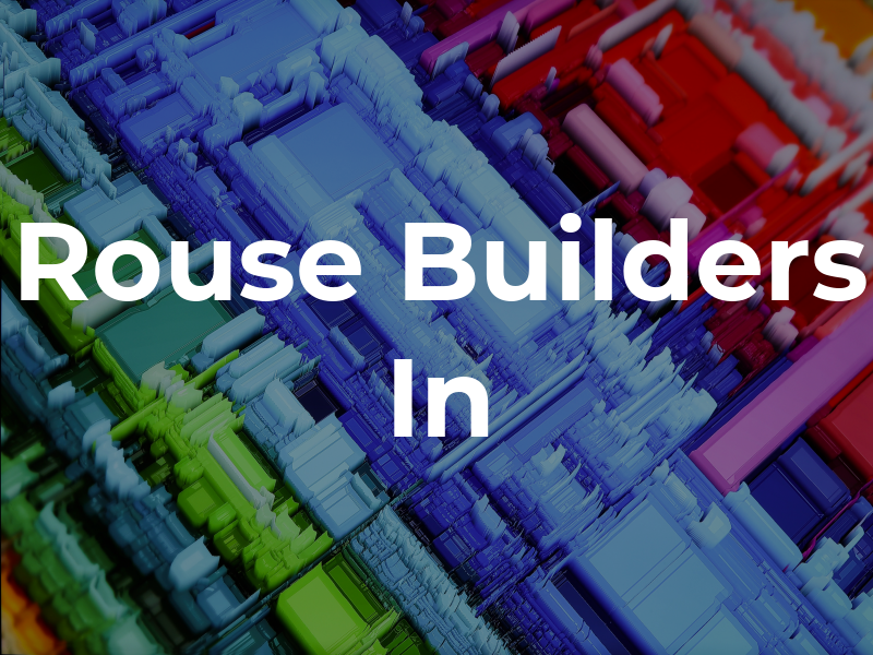 Rouse Builders In