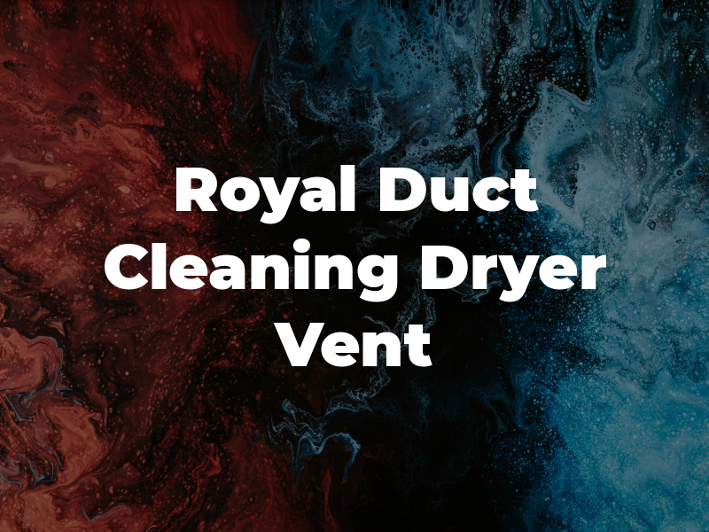 Royal Air Duct Cleaning and Dryer Vent